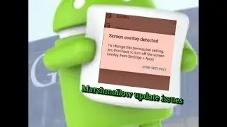 Screen overlay problem with solution - Marshmallow update issues(check video's description)