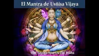 El Mantra de Usnisa Vijaya: Om Amrita Ayur Da Dai Svaha - Para la protecci&oacute;n y la iluminaci&oacute;n