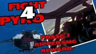 FIGHT 4 PYRO 6/6 COMPLETED W/ RIPPER SMG REWARD