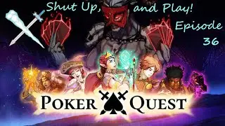 Shut Up, and Play! Ep. 36: Poker Quest Part 3