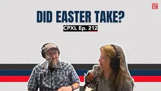 Did Easter take? | CPXL Ep. 212