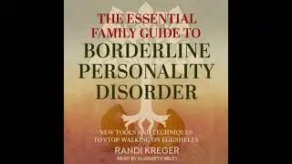 Essential Family Guide to Borderline Personality Disorder: New Tools and Techniques to Stop Walking