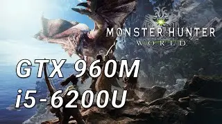 Monster Hunter World - GTX 960M - i5 6200u - Will it run?