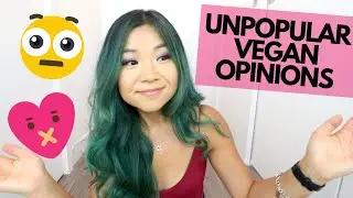 MY UNPOPULAR VEGAN OPINIONS