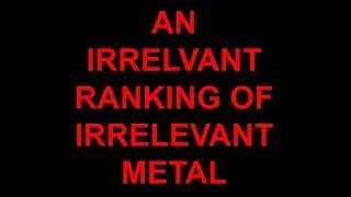 2025's Irrelevant Ranking of Irrelevant metal