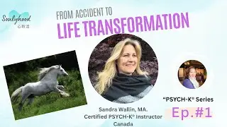 From Accident to Transformation | Sandra Wallin, Certified PSYCH-K&reg; Instructor [Ep. 1/6]