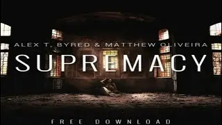 ALEX T & Byred & Matthew Oliveira - Supremacy (Original Mix) | Big Room House