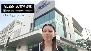 Vlog with me Ep.3 - Adventist Oncology Centre (Cancer Centre)