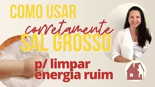 Uso CORRETO do SAL GROSSO para limpar energias negativas em casa - NÃO FAÇA ERRADO!