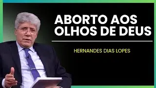 Aborto aos olhos de Deus | Hernandes Dias Lopes 