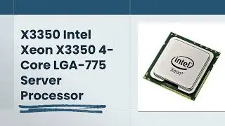 X3350 Intel Xeon X3350 4-Core 2.66GHz Socket LGA-775 12MB Processor