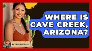 Where Is Cave Creek, Arizona? - Everything About Phoenix