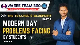 🎓 Modern Day Problems Students Face | The Teacher's Blueprint (Part 2) | Wasee Team 360