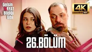Gelsin Hayat Bildiği Gibi - 26. B&ouml;l&uuml;m (Ultra HD 4K)