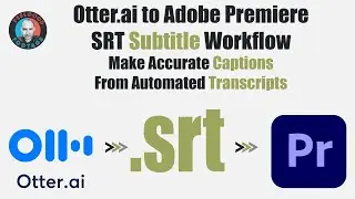 Otter.ai to Adobe Premiere SRT Subtitle Workflow - Make Accurate Captions From Automated Transcripts
