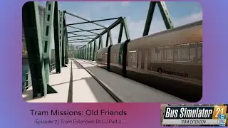 Bus Simulator 21 | Episode 7 - Tram Extension DLC | Heritage Tram & Old Friends Mission