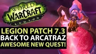 World Of Warcraft Legion Patch 7.3 - NEW ARCITRAZ QUEST LINE - Full Quest Guide!