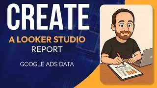 Create a Looker Studio Report with Google Ads Data (Step-by-Step Tutorial)