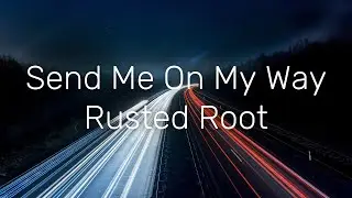 Rusted Root - Send Me On My Way (Lyrics)
