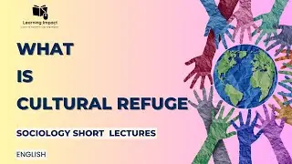 Cultural Refuge |Its Definition, Aspects, Causes, Impacts, Examples, and Further Detail in Sociology