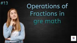 Operations of Fractions in GRE math | Gre abroad | Arithmetic and Fractions | GRE |