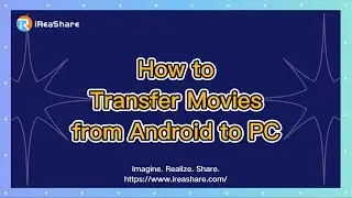 How to Transfer Movies from Android to PC Without Hurdle