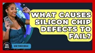 What Causes Silicon Chip Defects To Fail? - How Things Break