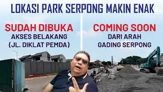 MAKIN UNTUNG | AKSES BARU PARK SERPONG (JLN. DIKLAT PEMDA) DAN FUTURE AKSES DARI GADING SERPONG