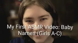 My First ASMR Video: Baby Names (Girls A-C)