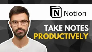 How to Take Notes Productively In Notion | Full Guide 2025