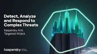 Kaspersky Anti Targeted Attack - Detect, Analyze, and Respond to Complex Threats