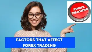 Factors That Affect Forex Trading