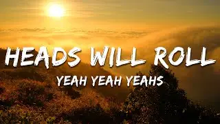 Yeah Yeah Yeahs - Heads Will Roll (Lyrics)