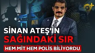 Sinan Ateş'in Sağındaki Sır: Hem MİT Hem Polis Biliyordu