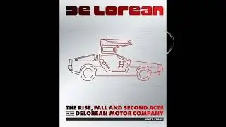 The Rise and Fall of John DeLorean: A Journey Through Automotive History