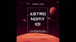 ASTRONOMY 101 - The Introductory Guide To Enthusiastic Stargazers: To Become An Interplanetary