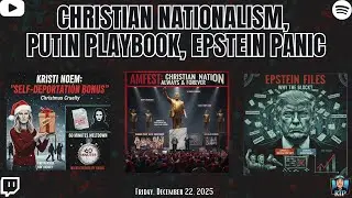 Christian Nationalism, Putin Playbook, Epstein Panic - December 22, 2025