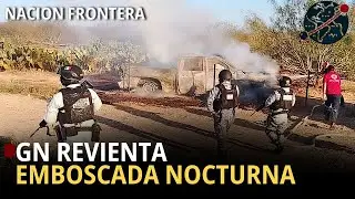 GN REVIENTAN EMBOSCADA nocturna en Tamaulipas