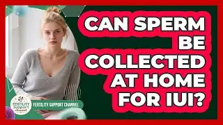 Can Sperm Be Collected At Home For IUI?