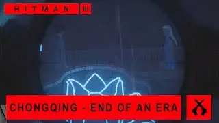 Hitman WoA - Chongqing - End of an Era