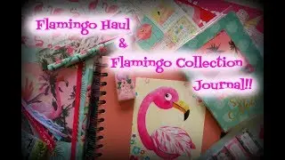 Flamingo haul & Flamingo Collection Journal!!