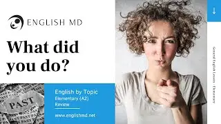 What did you do? | Past Simple Tense | Elementary English for ESL Teens & Adults (A2)