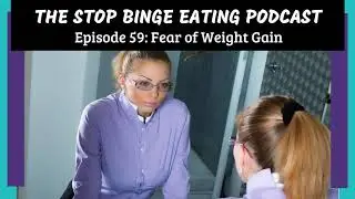 Ep #59: Fear of Weight Gain