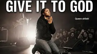 Give It to God &ndash; Queen Shiloh | Trust, Faith & Hope