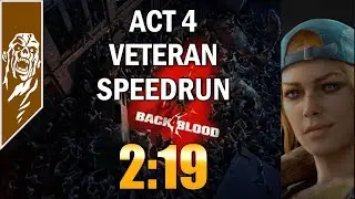 Back 4 Blood Speedrun [Veteran Difficulty] Act 4 - 2:19 [SOLO]