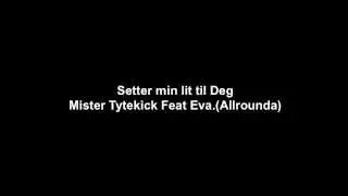 Setter min lit til Deg- Mister Tytekick Feat Eva.(Allrounda)