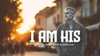 I AM HIS | Powerful Gospel Worship Song | Identity, Redemption & God&rsquo;s Love