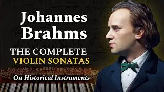Johannes Brahms | 3 Violin Sonatas [complete] Historical Instruments | 4K