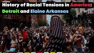 History of Racial Tensions in America: Detroit and Elaine Arkansas