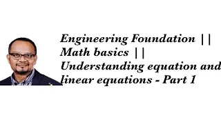 Engineering Foundation || Math basics || Understanding equation and linear equations - Part 1